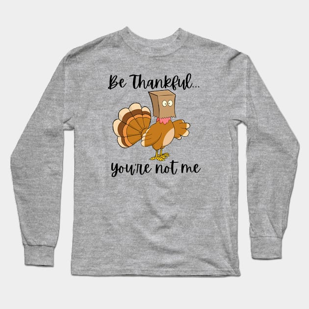 Be Thankful...You're Not Me Long Sleeve T-Shirt by RRLBuds